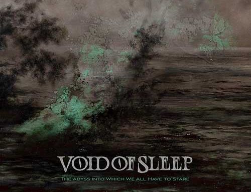 VOID OF SLEEP – “The Abyss into Which We All Have to Stare”