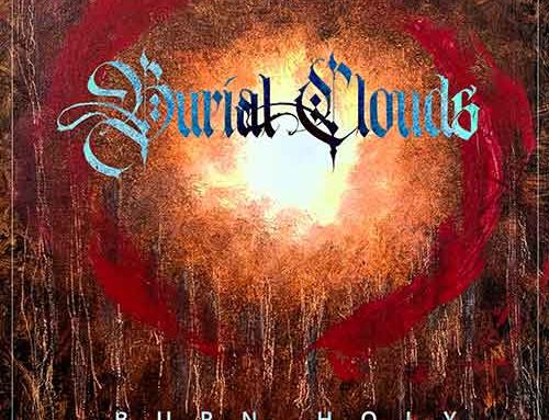 BURIAL CLOUDS – “Burn Holy”